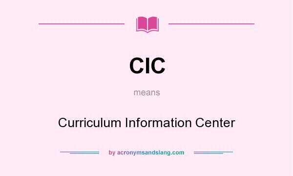 What does CIC mean? It stands for Curriculum Information Center