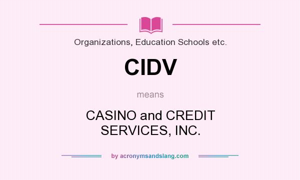 What does CIDV mean? It stands for CASINO and CREDIT SERVICES, INC.