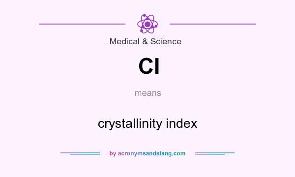 What does CI mean? It stands for crystallinity index