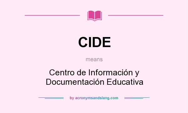 What does CIDE mean? It stands for Centro de Información y Documentación Educativa