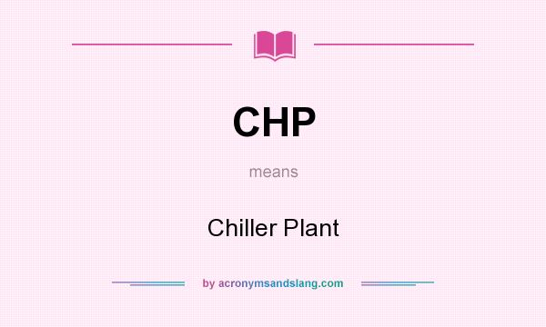 What does CHP mean? It stands for Chiller Plant