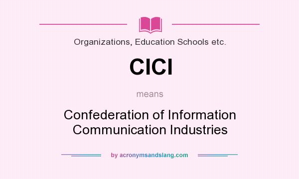 What does CICI mean? It stands for Confederation of Information Communication Industries