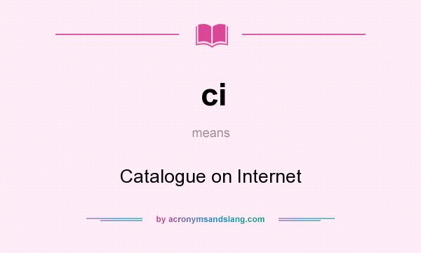 What does ci mean? It stands for Catalogue on Internet