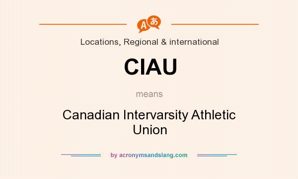 What does CIAU mean? It stands for Canadian Intervarsity Athletic Union