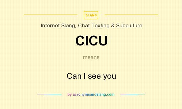 What does CICU mean? It stands for Can I see you