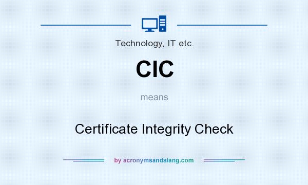What does CIC mean? It stands for Certificate Integrity Check