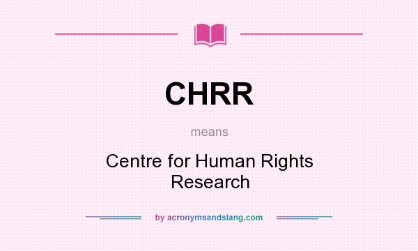 What does CHRR mean? It stands for Centre for Human Rights Research