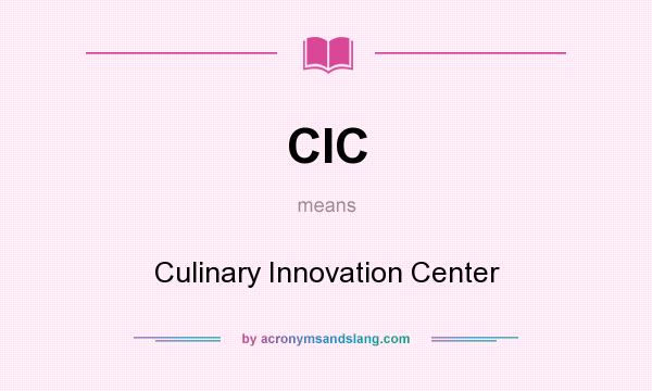 What does CIC mean? It stands for Culinary Innovation Center