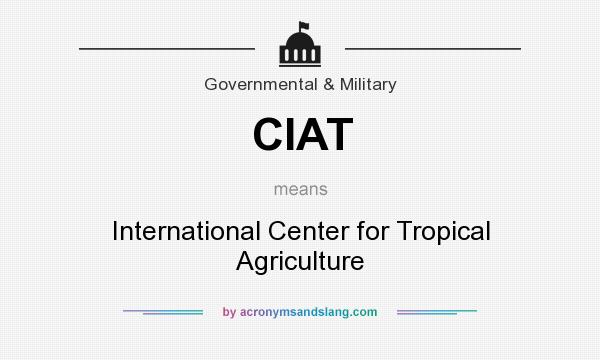 What does CIAT mean? It stands for International Center for Tropical Agriculture
