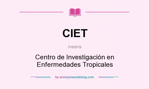 What does CIET mean? It stands for Centro de Investigación en Enfermedades Tropicales
