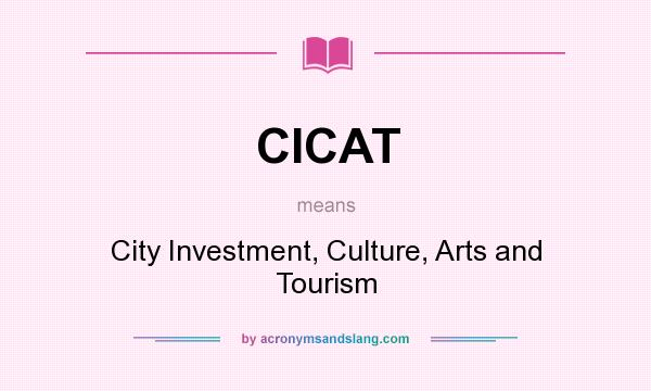 What does CICAT mean? It stands for City Investment, Culture, Arts and Tourism