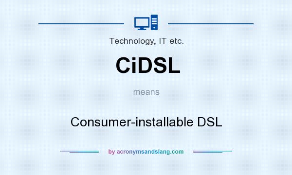 What does CiDSL mean? It stands for Consumer-installable DSL