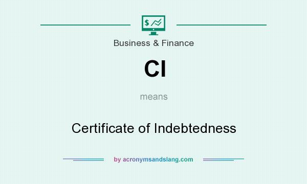 What does CI mean? It stands for Certificate of Indebtedness