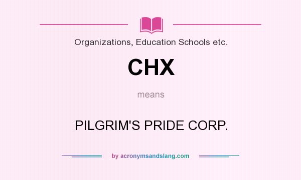 What does CHX mean? It stands for PILGRIM`S PRIDE CORP.