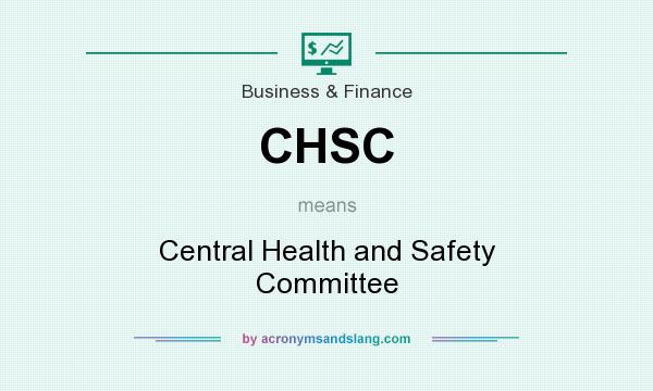 What does CHSC mean? It stands for Central Health and Safety Committee