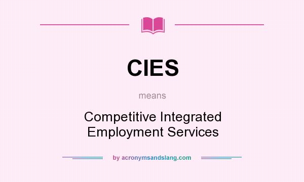 What does CIES mean? It stands for Competitive Integrated Employment Services