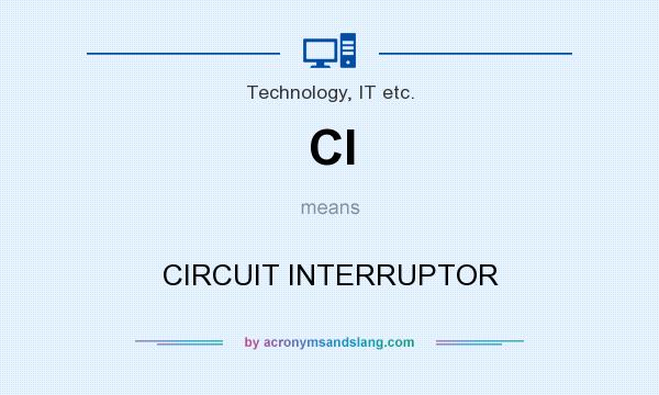 What does CI mean? It stands for CIRCUIT INTERRUPTOR
