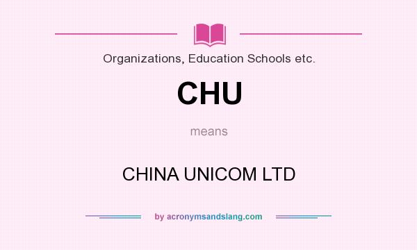 What does CHU mean? It stands for CHINA UNICOM LTD