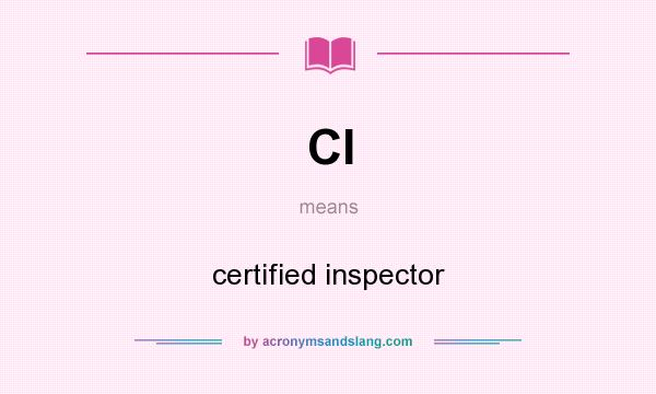 What does CI mean? It stands for certified inspector