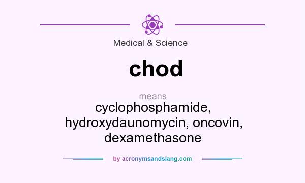 What does chod mean? It stands for cyclophosphamide, hydroxydaunomycin, oncovin, dexamethasone