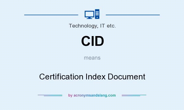 What does CID mean? It stands for Certification Index Document