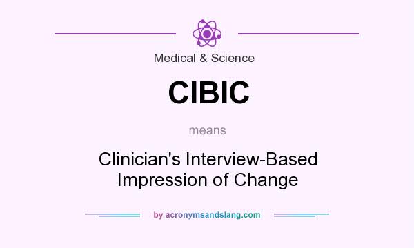 What does CIBIC mean? It stands for Clinician`s Interview-Based Impression of Change