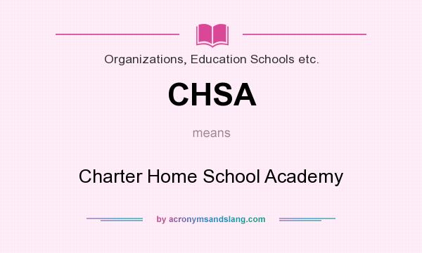 What does CHSA mean? It stands for Charter Home School Academy