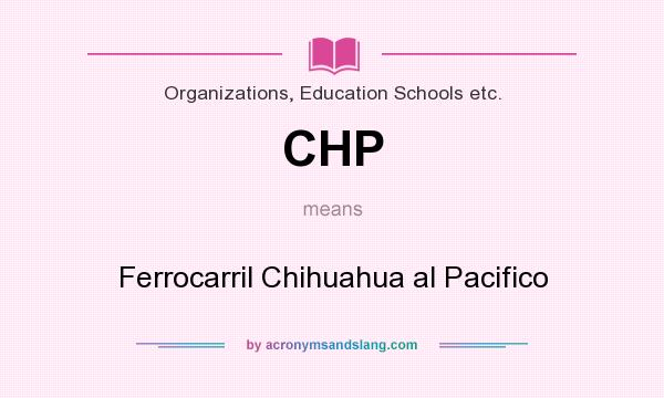 What does CHP mean? It stands for Ferrocarril Chihuahua al Pacifico