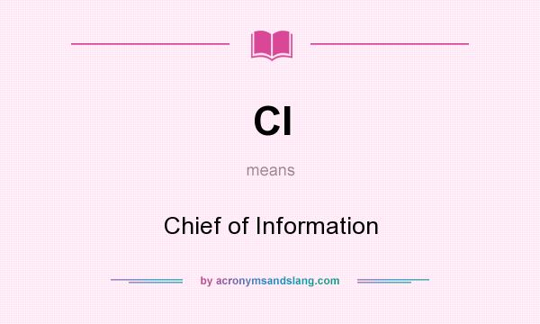 What does CI mean? It stands for Chief of Information