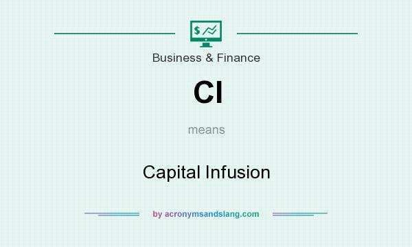 What does CI mean? It stands for Capital Infusion