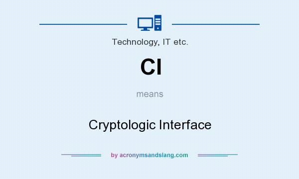 What does CI mean? It stands for Cryptologic Interface