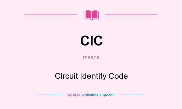 What does CIC mean? It stands for Circuit Identity Code