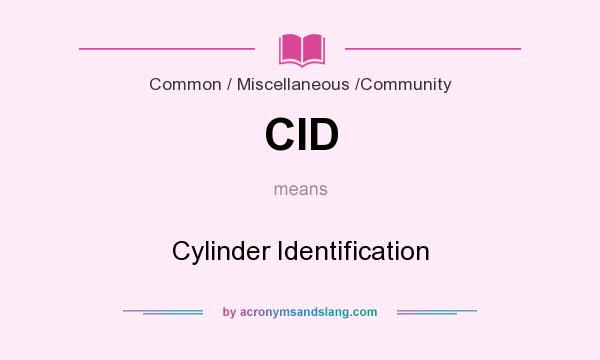 What does CID mean? It stands for Cylinder Identification