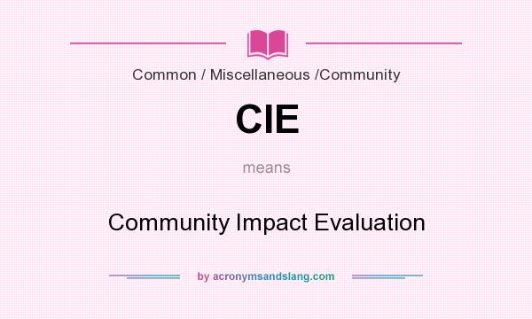 What does CIE mean? It stands for Community Impact Evaluation