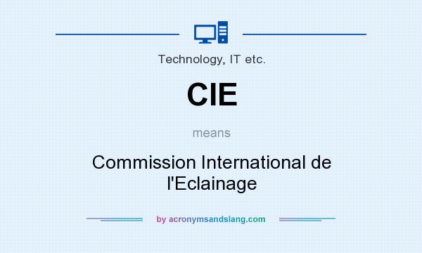 What does CIE mean? It stands for Commission International de l`Eclainage