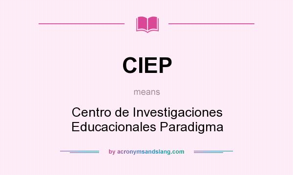 What does CIEP mean? It stands for Centro de Investigaciones Educacionales Paradigma