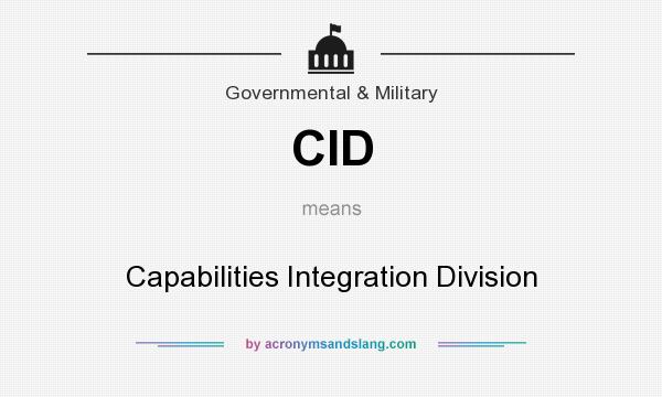 What does CID mean? It stands for Capabilities Integration Division