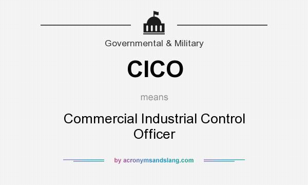 What does CICO mean? It stands for Commercial Industrial Control Officer