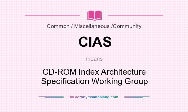 What does CIAS mean? It stands for CD-ROM Index Architecture Specification Working Group