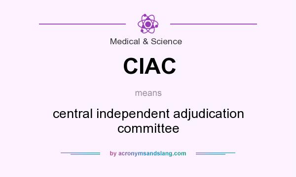 What does CIAC mean? It stands for central independent adjudication committee