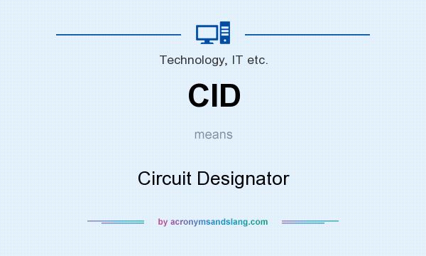 What does CID mean? It stands for Circuit Designator