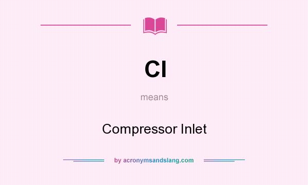 What does CI mean? It stands for Compressor Inlet