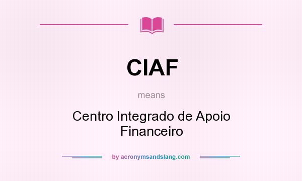 What does CIAF mean? It stands for Centro Integrado de Apoio Financeiro