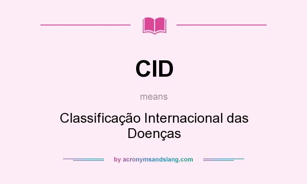 What does CID mean? It stands for Classificação Internacional das Doenças