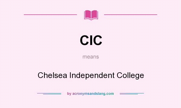 What does CIC mean? It stands for Chelsea Independent College