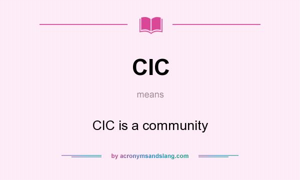 What does CIC mean? It stands for CIC is a community