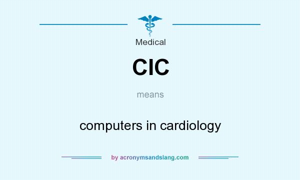 What does CIC mean? It stands for computers in cardiology