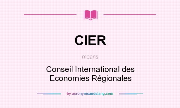 What does CIER mean? It stands for Conseil International des Economies Régionales