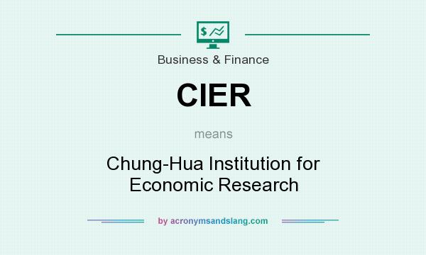What does CIER mean? It stands for Chung-Hua Institution for Economic Research