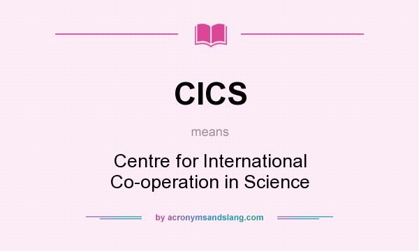 What does CICS mean? It stands for Centre for International Co-operation in Science